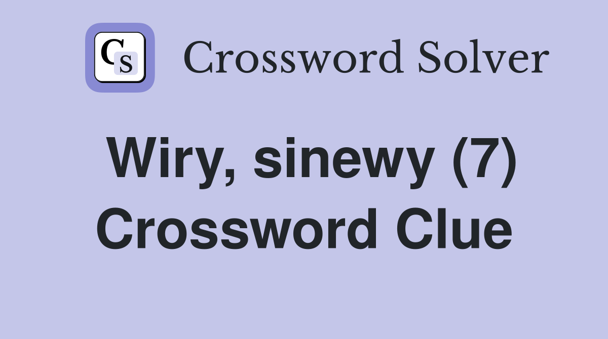 Wiry, sinewy (7) - Crossword Clue Answers - Crossword Solver